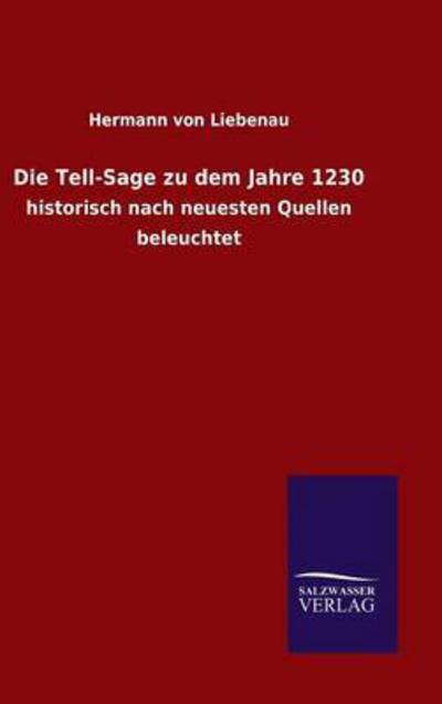 Cover for Hermann Von Liebenau · Die Tell-sage Zu Dem Jahre 1230 (Inbunden Bok) (2015)