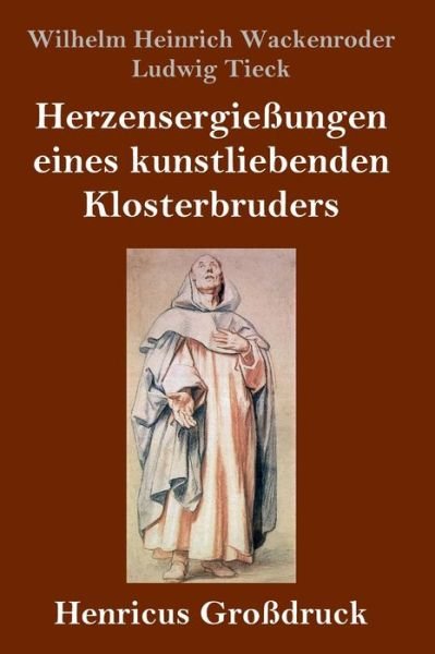 Cover for Ludwig Tieck · Herzensergiessungen eines kunstliebenden Klosterbruders (Grossdruck) (Innbunden bok) (2019)