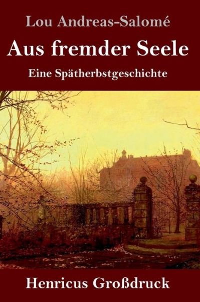 Cover for Lou Andreas-Salomé · Aus fremder Seele (Grossdruck) (Inbunden Bok) (2019)