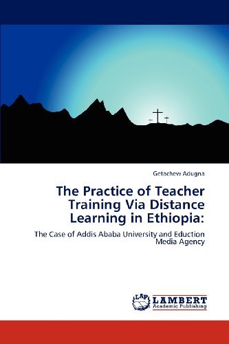 Cover for Getachew Adugna · The Practice of Teacher Training Via Distance Learning in Ethiopia:: the Case of Addis Ababa University and Eduction Media Agency (Pocketbok) (2012)