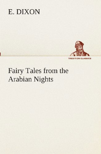 Cover for E. Dixon · Fairy Tales from the Arabian Nights (Tredition Classics) (Paperback Book) (2013)