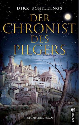 Cover for Dirk Schillings · Der Chronist des Pilgers. Historischer Roman (Book) (2022)