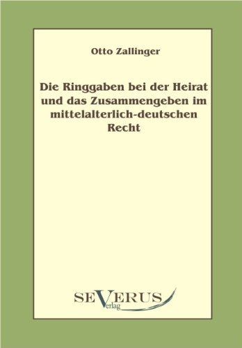 Die Ringgaben bei der Heirat und das Zusammengeben im mittelalterlich-deutschem Recht - Otto Zallinger - Bücher - Severus - 9783863470425 - 16. März 2011