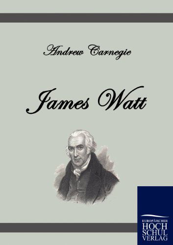 James Watt - Andrew Carnegie - Books - Europäischer Hochschulverlag GmbH & Co. - 9783867414425 - August 6, 2010
