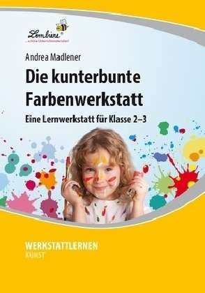 Cover for Madlener · Die kunterbunte Farbenwerkstat (Bog)