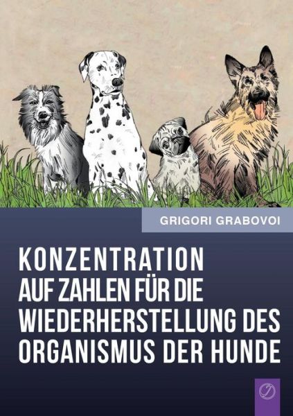 Cover for Grigori Grabovoi · Konzentration Auf Zahlen Fur Die Wiederherstellung Des Organismus Der Hunde (Paperback Book) [German edition] (2014)