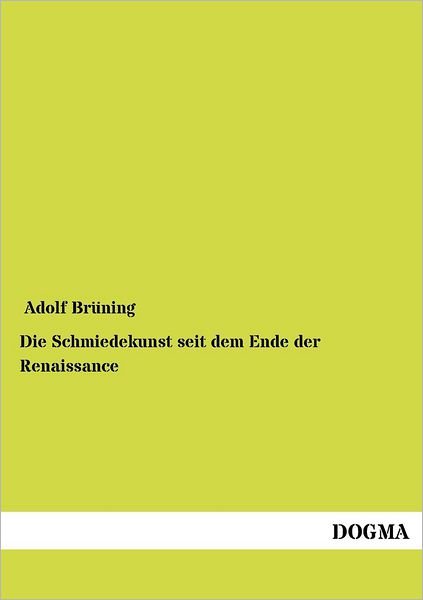 Cover for Adolf Bruning · Die Schmiedekunst seit dem Ende der Renaissance (Taschenbuch) [German edition] (2012)