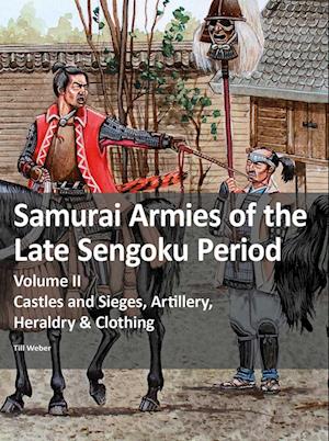 Cover for Till Weber · Samurai Armies of the Late Sengoku Period: Volume II: Castles and Sieges, Artillery, Heraldry &amp; Clothing (Paperback Book) (2022)