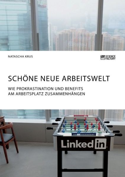 Cover for Natascha Krus · Schoene neue Arbeitswelt. Wie Prokrastination und Benefits am Arbeitsplatz zusammenhangen: Eine empirische Untersuchung (Pocketbok) (2020)
