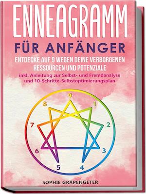 Cover for Sophie Grapengeter · Enneagramm für Anfänger: Entdecke auf 9 Wegen deine verborgenen Ressourcen und Potenziale | inkl. Anleitung zur Selbst- und Fremdanalyse und 10-Schritte-Selbstoptimierungsplan (Book) (2023)