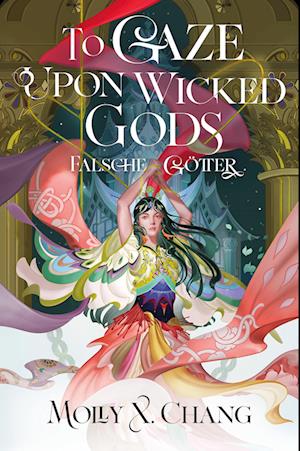 Cover for Molly X. Chang · To Gaze Upon Wicked Gods – Falsche Götter (Book) (2024)