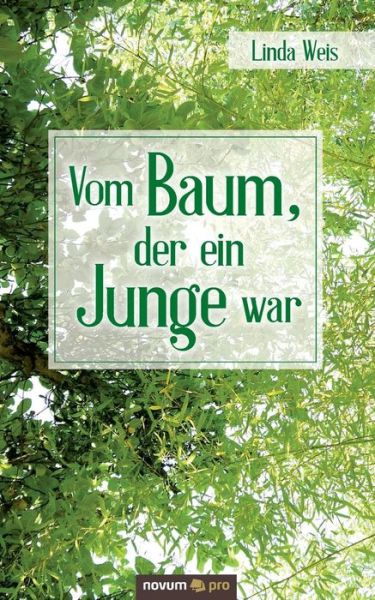 Vom Baum, der ein Junge war - Weis - Books -  - 9783990640425 - November 12, 2020