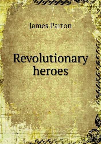 Cover for James Parton · Revolutionary Heroes (Paperback Book) (2013)