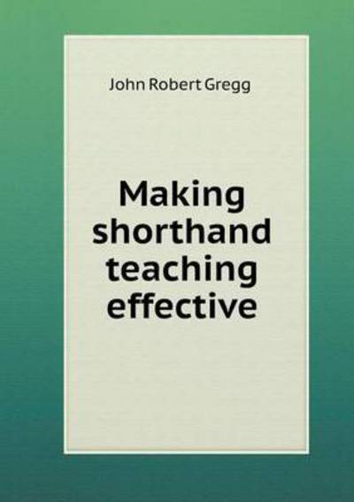 Cover for John Robert Gregg · Making Shorthand Teaching Effective (Paperback Book) (2015)