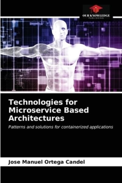 Cover for Jose Manuel Ortega Candel · Technologies for Microservice Based Architectures (Pocketbok) (2021)