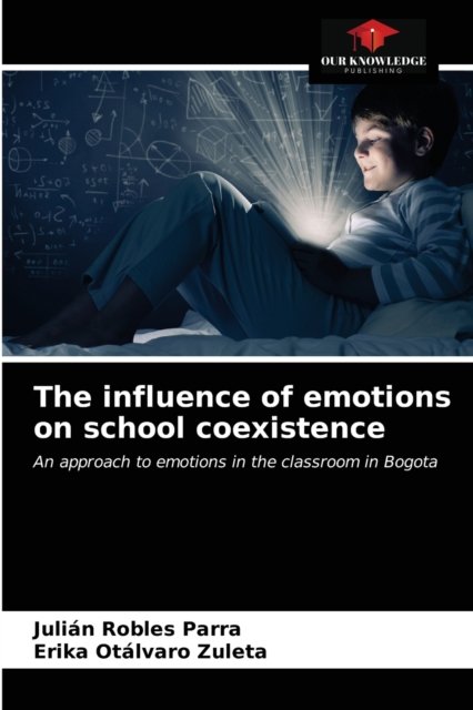 Cover for Julián Robles Parra · The influence of emotions on school coexistence (Paperback Book) (2021)
