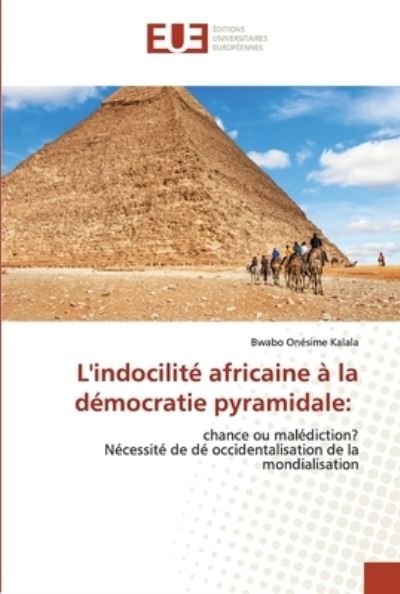 Cover for Bwabo Onesime Kalala · L'indocilite africaine a la democratie pyramidale (Paperback Bog) (2021)