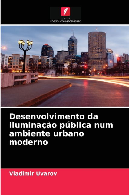 Cover for Vladimir Uvarov · Desenvolvimento da iluminacao publica num ambiente urbano moderno (Paperback Book) (2021)