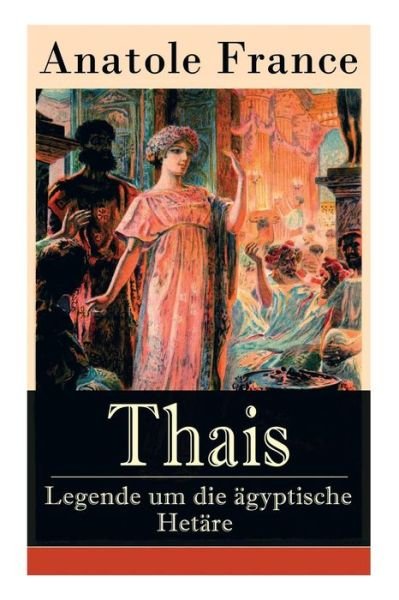Cover for Anatole France · Thais - Legende um die gyptische Het re (Taschenbuch) (2018)