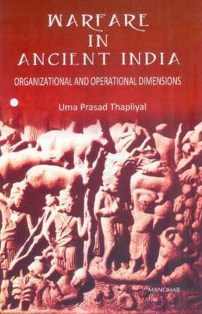 Cover for Uma Prasad Thapliyal · Warfare in Ancient India: Organizational &amp; Operational Dimensions (Innbunden bok) (2010)