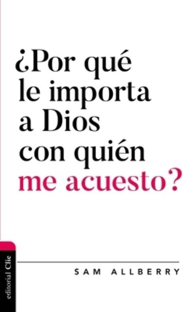 Cover for Allberry Sam Allberry · Por que le importa a Dios con quien me acuesto? (Paperback Book) (2021)