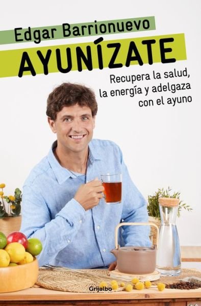 Cover for Edgar Barrionuevo · Ayunizate: Recupera la salud, llenate de energia y adelgaza con el ayuno. / The Fasting Book (Pocketbok) (2022)