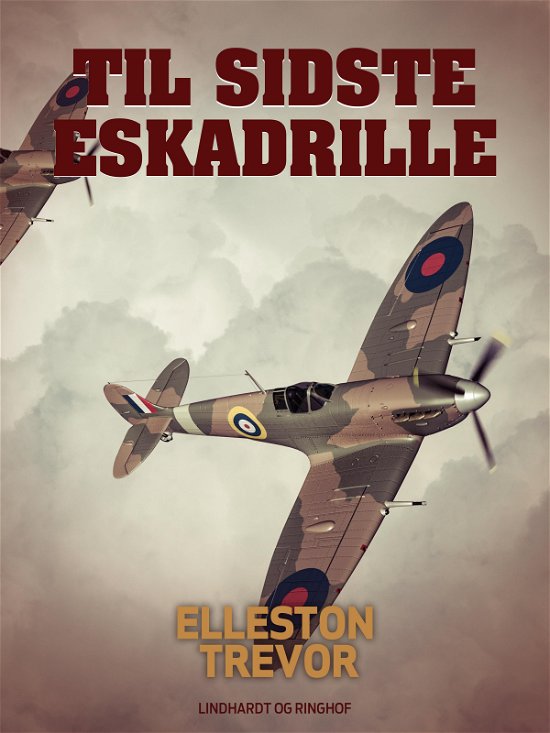 Cover for Elleston Trevor · Til sidste eskadrille (Poketbok) [1:a utgåva] (2017)