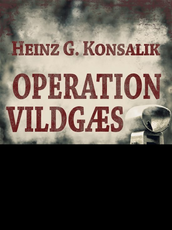 Cover for Heinz G. Konsalik · Operation Vildgæs (Sewn Spine Book) [1.º edición] (2018)