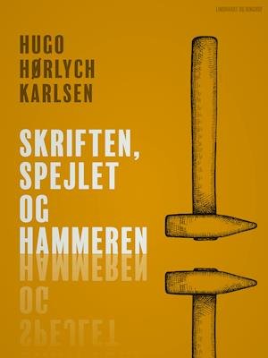 Cover for Hugo Hørlych Karlsen · Skriften, spejlet og hammeren (Sewn Spine Book) [1st edition] (2024)