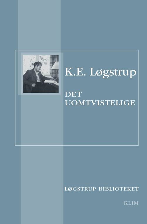 Cover for K.E. Løgstrup · Løgstrup Biblioteket: Det uomtvistelige (Sewn Spine Book) [1º edição] (2014)