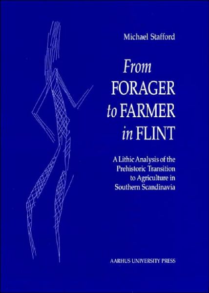 Cover for Michael Stafford · From Forager to Farmer in Flint: A Lithic Analysis of the Prehistoric Transition to Agriculture in Southern Scandinavia (Hardcover Book) [1st edition] (1999)