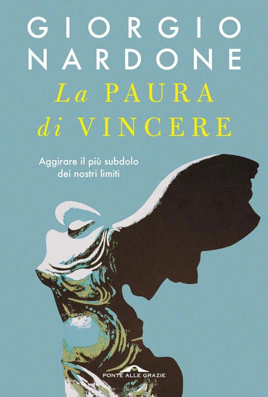 Cover for Giorgio Nardone · La Paura Di Vincere. Aggirare Il Piu Subdolo Dei Nostri Limiti (Book)