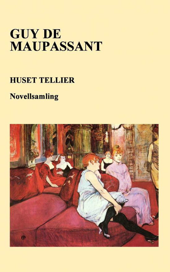 Huset Tellier - Guy de Maupassant - Książki - Kjell Håkansson Förlag - 9789198280425 - 8 sierpnia 2016