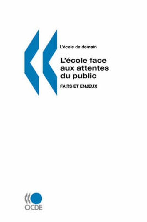 Cover for Ocde. Publie Par : Editions Ocde · L'ecole De Demain L'ecole Face Aux Attentes Du Public: Faits et Enjeux (Taschenbuch) [French edition] (2007)