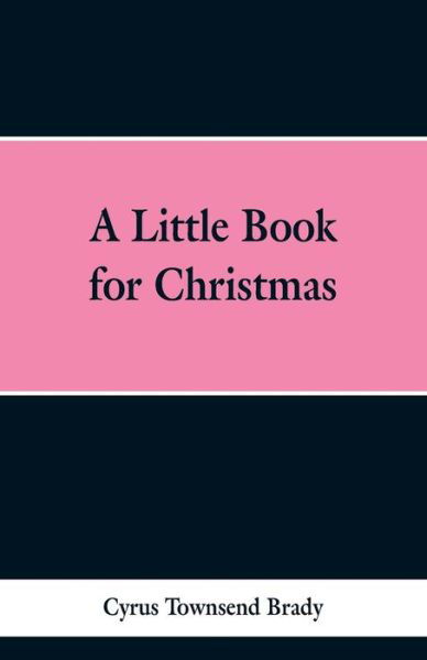 Cover for Cyrus Townsend Brady · A Little Book for Christmas (Paperback Book) (2019)