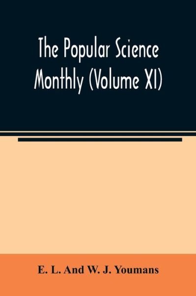 Cover for E L and W J Youmans · The Popular science monthly (Volume XI) (Pocketbok) (2020)