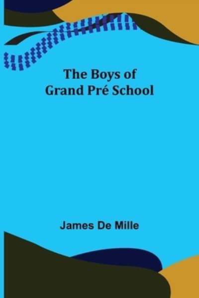 The Boys of Grand Pr School - James De Mille - Books - Alpha Edition - 9789355898425 - January 18, 2022