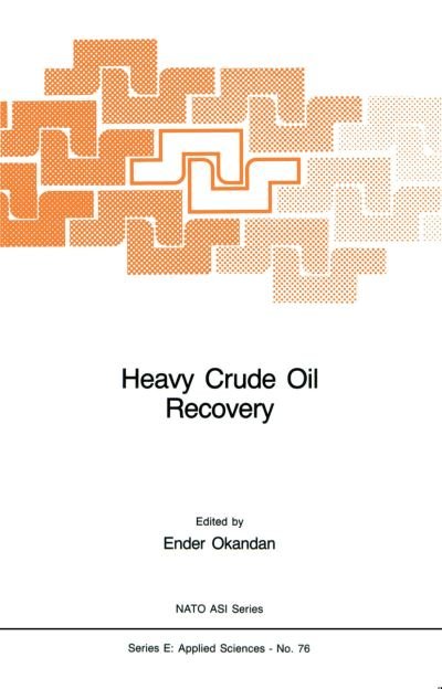 Cover for E Okandan · Heavy Crude Oil Recovery - Nato Science Series E: (Paperback Book) [Softcover Reprint of the Original 1st Ed. 1984 edition] (2011)