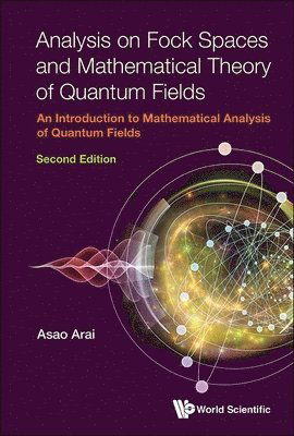 Cover for Arai, Asao (Hokkaido Univ, Japan) · Analysis On Fock Spaces And Mathematical Theory Of Quantum Fields: An Introduction To Mathematical Analysis Of Quantum Fields (Gebundenes Buch) [Second edition] (2024)