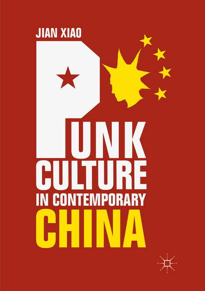 Cover for Jian Xiao · Punk Culture in Contemporary China (Paperback Book) [Softcover reprint of the original 1st ed. 2018 edition] (2019)