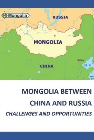 Cover for Baasansuren Bayasgalan · Mongolia Between China and Russia - Challenges and Opportunities (Paperback Book) (2021)