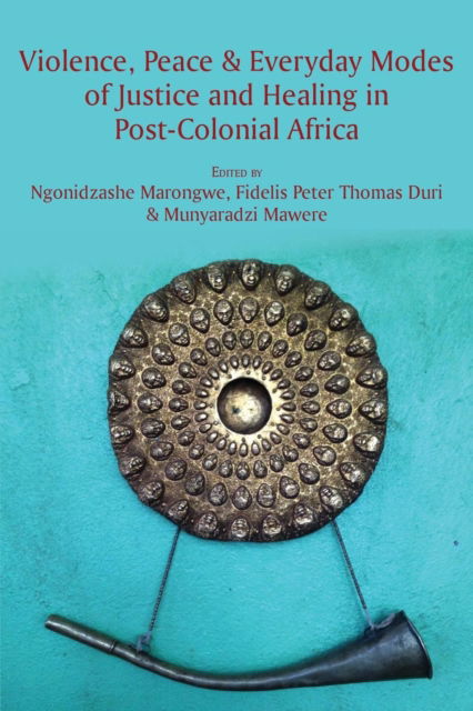 Violence, Peace & Everyday Modes of Justice and Healing in Post-Colonial Africa - Ngonidzashe Marongwe - Książki - Langaa RPCID - 9789956550425 - 4 lutego 2019