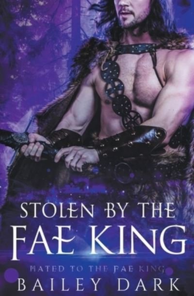 Cover for Bailey Dark · Stolen by The Fae King - Mated to the Fae King (Paperback Bog) (2022)