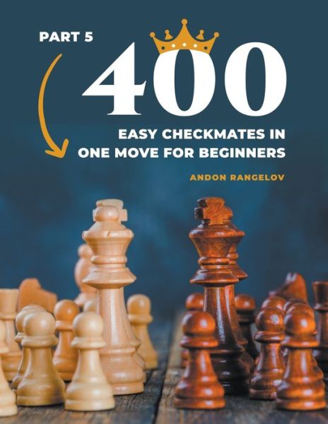 Cover for Andon Rangelov · 400 Easy Checkmates in One Move for Beginners, Part 5 - Chess Puzzles for Kids (Paperback Book) (2022)