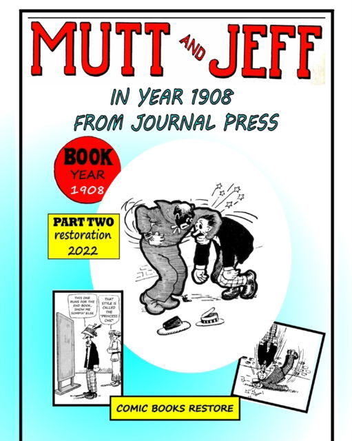 Mutt and Jeff, Part 2, Year 1908: From press journal, restoration 2022 - Comic Books Restore - Books - Blurb - 9798210489425 - March 26, 2024