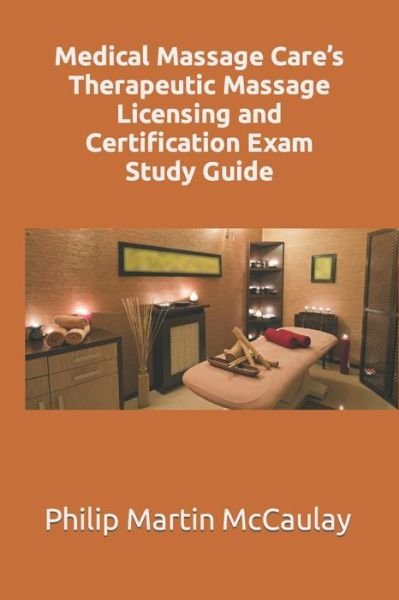 Cover for Philip Martin McCaulay · Medical Massage Care's Therapeutic Massage Licensing and Certification Exam Study Guide (Taschenbuch) (2022)