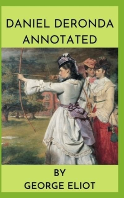 Daniel Deronda Annotated - George Eliot - Libros - Independently Published - 9798474311425 - 10 de septiembre de 2021