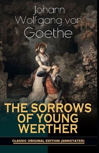 The Sorrows of Young Werther By Johann Wolfgang von Goethe - Johann Wolfgang Von Goethe - Books - Independently Published - 9798500252425 - May 7, 2021
