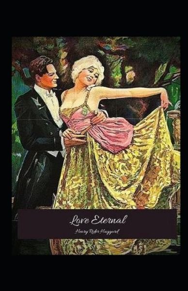 Love Eternal Annotated - Henry Rider Haggard - Bøger - Independently Published - 9798514237425 - 3. juni 2021