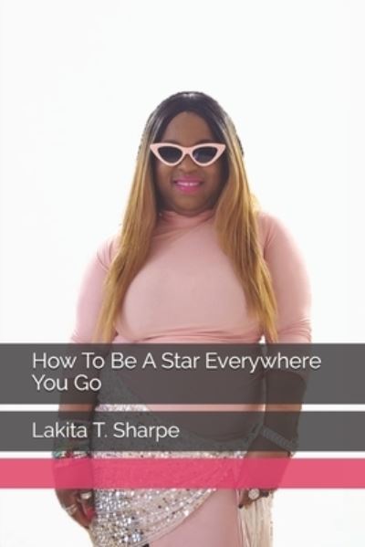 Cover for Lakita T Sharpe · How To Be A Star Everywhere You Go (Paperback Book) (2021)